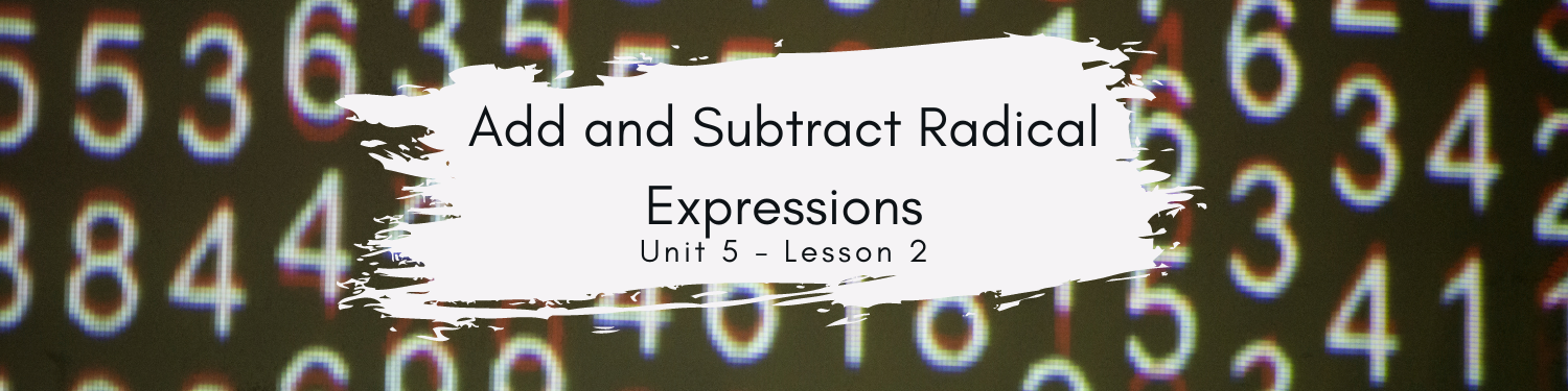 Lesson 2: Add and Subtract Radical Expressions